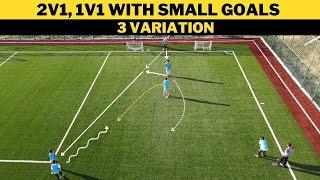 2v1, 1v1 with Small Goals | 3 Variation | Football/Soccer Training | U13+