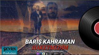 Barış Kahraman Haketmedim 2021 (Official Video)