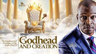 THE FUNDAMENTAL DOCTRINES OF THE FAITH (PART TWO) THE GODHEAD AND CREATION WITH APST. JOSHUA SELMAN