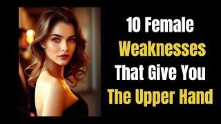 10 Female Weaknesses That Give You the Upper Hand | Stoicism