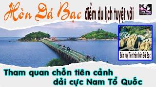 THÚ VỊ KHI THAM QUAN TRẢI NGHIỆM HÒN ĐÁ BẠC, CHỐN TIÊN CẢNH DẢI CỰC NAM ĐẤT NƯỚC