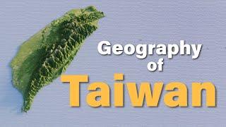 The Geography of Taiwan explained