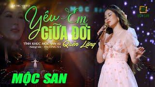 TÌNH KHÚC MỘC SAN 02 || #03 YÊU EM GIỮA ĐỜI QUÊN LÃNG || OFFICIAL MUSIC VIDEO