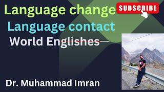 Language  Change | Language Contact| World Englishes