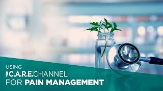 Using The C.A.R.E. Channel for Pain Management