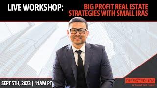 Workshop: BIG Profit Real Estate Strategies with Small IRAs