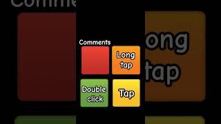 Long tap, double click, Tap, and comments!