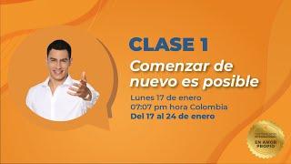 CLASE 1. COMENZAR DE NUEVO ES POSIBLE