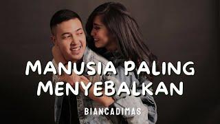 MANUSIA PALING MENYEBALKAN - BIANCADIMAS | LIRIK LAGU