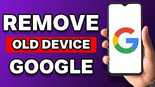 How To Remove Old Devices From Google Account (Tutorial)