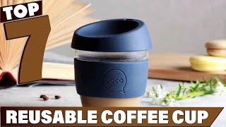 Save the Planet, One Sip at a Time: 7 Best Reusable Coffee Cups