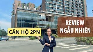 THE RIVER THỦ THIÊM: REVIEW THỰC TẾ CĂN HỘ 2PN ĐIỂN HÌNH