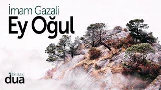 İMAM GAZALİ - EY OĞUL | Eserin Tamamı 1 Saat Dinle!.. | Musab Balkanlıoğlu