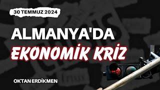 Almanya'da ekonomik kriz geliyor - 30 Temmuz 2024 Oktan Erdikmen