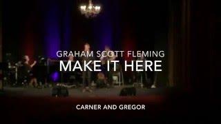 Make It Here- Carner & Gregor- Graham Scott Fleming