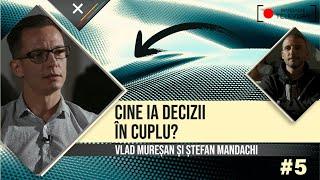 Cine ia decizii în cuplu?  Psiholog Vlad Mureșan și Ștefan Mandachi