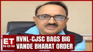 RVNL-CJSC Joint Venture Bags Big Vande Bharat Order | Rajesh Prasad | ET Now