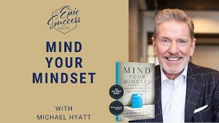 Mind Your Mindset With Michael Hyatt Video