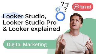 Looker Studio, Looker Studio Pro and Looker explained