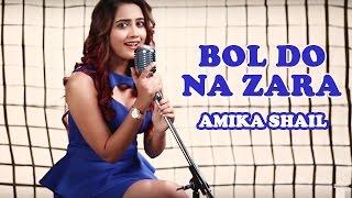 Bol Do Na Zara (Azhar) | Female Cover by Amika Shail