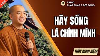 Hãy Sống Là Chính Mình | Thầy Minh Niệm | Radio Phật Pháp & Đời Sống