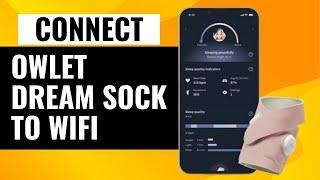 How To Connect Owlet Dream Sock To Wifi | Step-by-Step Guide