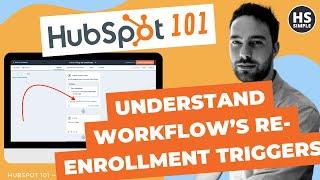 HubSpot: Understand Workflow’s Re-enrollment Triggers