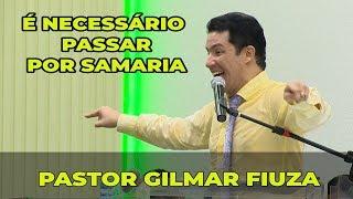 É NECESSÁRIO PASSAR POR SAMARIA - GILMAR FIUZA