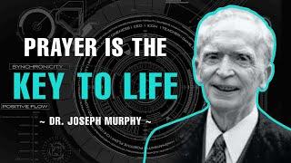 Prayer Is The Key To Life - Dr. Joseph Murphy