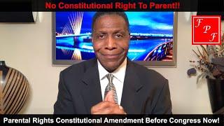 No Constitutional Right To Parent! - Dwight Mitchell discusses how to obtain your Parental Rights.