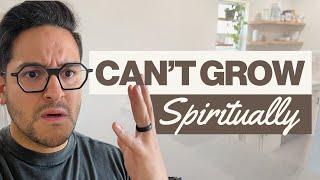 The reason why I wasn’t growing spiritually | Here is what I did to fix it...