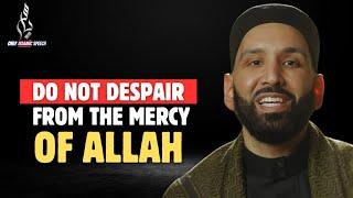 Do not despair from the mercy of Allah | Dr. Omar Suleiman