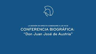 Conferencia biográfica: “DON JUAN JOSÉ DE AUSTRIA”