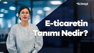 E-ticaret (Elektronik Ticaret ) Nedir? E-ticaretin Tanımı