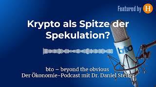 Krypto als Spitze der Spekulation? | bto – der Ökonomie-Podcast von Dr. Daniel Stelter