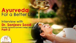 Ayurveda for a Healthy Life || Dr. Sanjeev Sood in a Special Interview (PART-II)