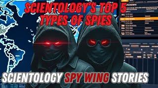 Scientology Spy Wing Stories #-1 The Top 5 Types of Scientology Spies