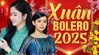 NHẠC XUÂN BOLERO 2025 - PHƯƠNG ANH, QUỲNH TRANG, HOÀNG HẢI - Liên Khúc Nhạc Xuân Trữ Tình Hay Nhất