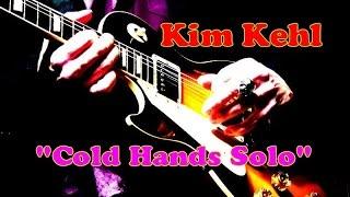 Kim Kehl: Cold Hands Solo