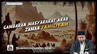 GAMBARAN MASYARAKAT ARAB, ZAMAN JAHILIYYAH | USTADZ ABU HUMAIROH