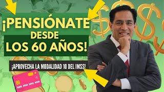 UTILIZA LA MODALIDAD 10 DEL IMSS PARA PENSIONARTE DE LOS 60 AÑOS EN ADELANTE.