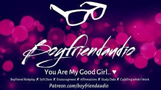 You're My Good Girl.. [Boyfriend Roleplay][Soft Dom BF][Encourages You][Study Date] ASMR