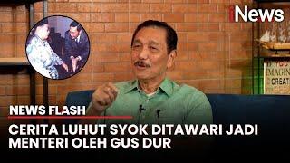 Cerita Luhut Binsar Ditawari jadi Menteri oleh Gus Dur, Padahal Belum Jadi Presiden