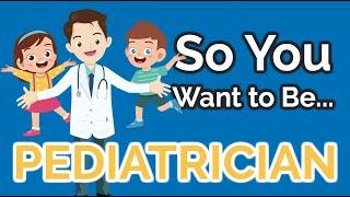 So You Want to Be a PEDIATRICIAN [Ep. 24]