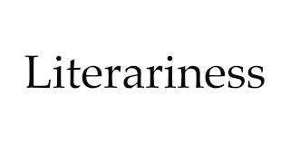 How to Pronounce Literariness