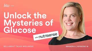 Unlocking the Power of Glucose with Nutrisense - BTW - Bellabeat Talks Wellness | S2EP12