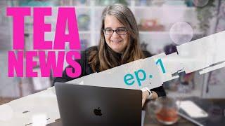 Tea News with Jann - Ep 1 - Oct. 10, 2020