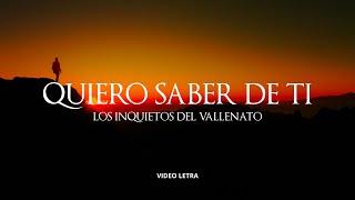 Quiero Saber De Ti, Los Inquietos Del Vallenato, Video Letra