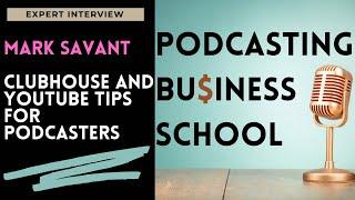 Clubhouse and YouTube Tips for Podcasters with Mark Savant