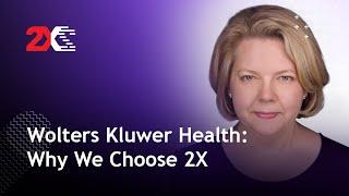 Wolters Kluwer Health: Why We Chose 2X